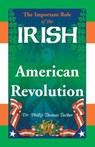 The Important Role of the Irish in the American Revolution - PH D Phillip Thomas Tucker - 9780788450181