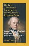 He Fell a Cheerful Sacrifice to His Country's Glorious Cause. General William Woodford of Virginia, Revolutionary War Patriot - Michael Cecere - 9780788458736