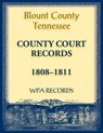 Blount County, Tennessee, County Court Records 1808-1811 - Wpa Records - 9780788489952