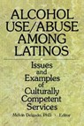 Alcohol Use/Abuse Among Latinos - Melvin Delgado - 9780789005007