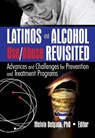 Latinos and Alcohol Use/Abuse Revisited - Melvin Delgado - 9780789029256