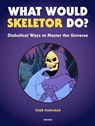 What Would Skeletor Do? - Robb Pearlman - 9780789335500