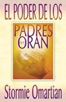 El Poder de Los Padres Que Oran = Power of a Praying Parent - Stormie Omartian - 9780789909367