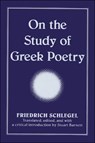 On the Study of Greek Poetry - SCHLEGEL,  Friedrich - 9780791448298