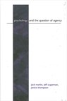 Psychology and the Question of Agency - Jack (Simon Fraser University) Martin ; Jeff (Simon Fraser University) Sugarman ; Janice (Simon Fraser University) Thompson - 9780791457252