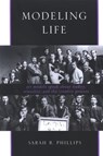 Modeling Life: Art Models Speak about Nudity, Sexuality, and the Creative Process - Sarah R. Phillips - 9780791469071