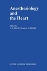 Anesthesiology and the Heart - R. J. Sperry ; T. H. Stanley - 9780792306344