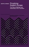 Privatizing Eastern Europe: The Role of Markets and Ownership in the Transition - Jozef M. Van Brabant - 9780792318613