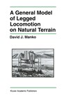 A General Model of Legged Locomotion on Natural Terrain - David J. Manko - 9780792392477