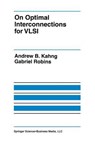 On Optimal Interconnections for VLSI - Andrew B. Kahng ; Gabriel Robins - 9780792394839