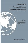 Imperfect competition in international trade - Winston Chang ; Seiichi Katayama - 9780792395461