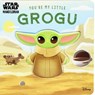 Star Wars: You're My Little Grogu - Grace Baranowski - 9780794451448