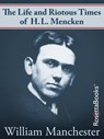 The Life and Riotous Times of H.L. Mencken - William Manchester - 9780795335648