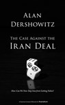 The Case Against the Iran Deal - Alan Dershowitz - 9780795347542