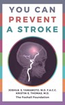 You Can Prevent a Stroke - Joshua S Yamamoto ; Kristin E Thomas - 9780795353390