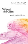 Shaping the Claim - Marvin A. McMickle - 9780800604295