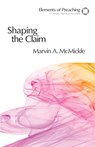 Shaping the Claim - Marvin A. McMickle - 9780800604295