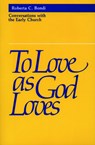 To Love as God Loves - Roberta C. Bondi - 9780800620417