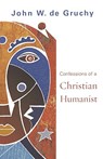 Confessions of a Christian Humanist - John W. de Gruchy - 9780800638245