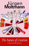 The Future of Creation: Collected Essays - Jürgen Moltmann - 9780800639013