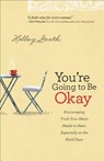 You`re Going to Be Okay – Encouraging Truth Your Heart Needs to Hear, Especially on the Hard Days - Holley Gerth - 9780800720629