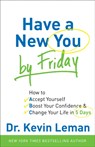Have a New You by Friday – How to Accept Yourself, Boost Your Confidence & Change Your Life in 5 Days - Dr. Kevin Leman - 9780800720872