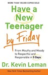 Have a New Teenager by Friday – From Mouthy and Moody to Respectful and Responsible in 5 Days - Dr. Kevin Leman - 9780800722159