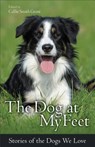 The Dog at My Feet - Callie Smith Grant - 9780800723095