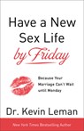 Have a New Sex Life by Friday – Because Your Marriage Can`t Wait until Monday - Dr. Kevin Leman - 9780800724146