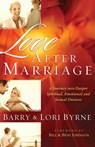 Love After Marriage – A Journey Into Deeper Spiritual, Emotional and Sexual Oneness - Barry Byrne ; Lori Byrne ; Bill Johnson ; Beni Johnson - 9780800724740