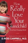 How to Really Love Your Grandchild - CAMPBELL,  D Ross ; Suggs, Rob - 9780800724757