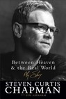Between Heaven and the Real World - Steven Curtis Chapman ; Ken Abraham - 9780800729134