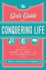 The Girls` Guide to Conquering Life – How to Ace an Interview, Change a Tire, Talk to a Guy, and 97 Other Skills You Need to Thrive - Erica Catherman ; Jonathan Catherman - 9780800729806