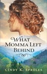 What Momma Left Behind - Cindy K. Sproles - 9780800737047