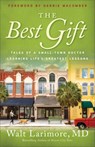 The Best Gift – Tales of a Small–Town Doctor Learning Life`s Greatest Lessons - Walt Md Larimore ; Debbie Macomber - 9780800738235