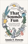 That Sounds Fun – The Joys of Being an Amateur, the Power of Falling in Love, and Why You Need a Hobby - Annie F. Downs - 9780800738747