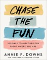 Chase the Fun – 100 Days to Discover Fun Right Where You Are - Annie F. Downs - 9780800738761