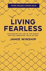 Living Fearless – Exchanging the Lies of the World for the Liberating Truth of God - Jamie Winship - 9780800740290