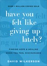 Have You Felt Like Giving Up Lately? – Finding Hope and Healing When You Feel Discouraged - David Wilkerson - 9780800740450