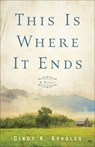 This Is Where It Ends – A Novel - Cindy K. Sproles - 9780800740795