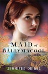 The Maid of Ballymacool – A Novel - Jennifer Deibel - 9780800741747