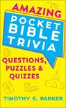 Amazing Pocket Bible Trivia – Questions, Puzzles & Quizzes - Timothy E. Parker - 9780800742157