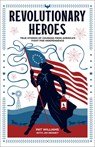 Revolutionary Heroes – True Stories of Courage from America`s Fight for Independence - Pat Williams ; Jim Denney - 9780800743055