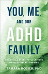 You, Me, and Our ADHD Family: Practical Steps to Cultivate Healthy Relationships - Rosier Tamara Phd - 9780800745356