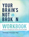 Your Brain's Not Broken Workbook: Strategies for Navigating Your Emotions and Life with ADHD - Rosier Tamara Phd - 9780800746001