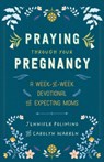 Praying Through Your Pregnancy - Jennifer Polimino ; Carolyn Warren - 9780800746018