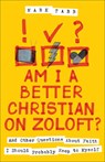 Am I a Better Christian on Zoloft?: And Other Questions about Faith I Should Probably Keep to Myself - Mark Tabb - 9780800746285