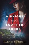 Midnight on the Scottish Shore: A Novel of World War II - Sarah Sundin - 9780800746872
