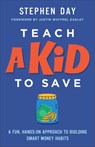 Teach a Kid to Save: A Fun, Hands-On Approach to Building Smart Money Habits - Stephen Day - 9780800747534