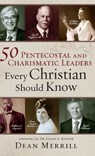 50 Pentecostal and Charismatic Leaders Every Christian Should Know - Dean Merrill - 9780800761868